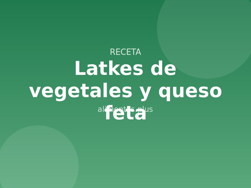 Receta de latkes de vegetales y queso feta