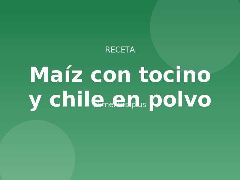 Receta de maíz con tocino y chile en polvo