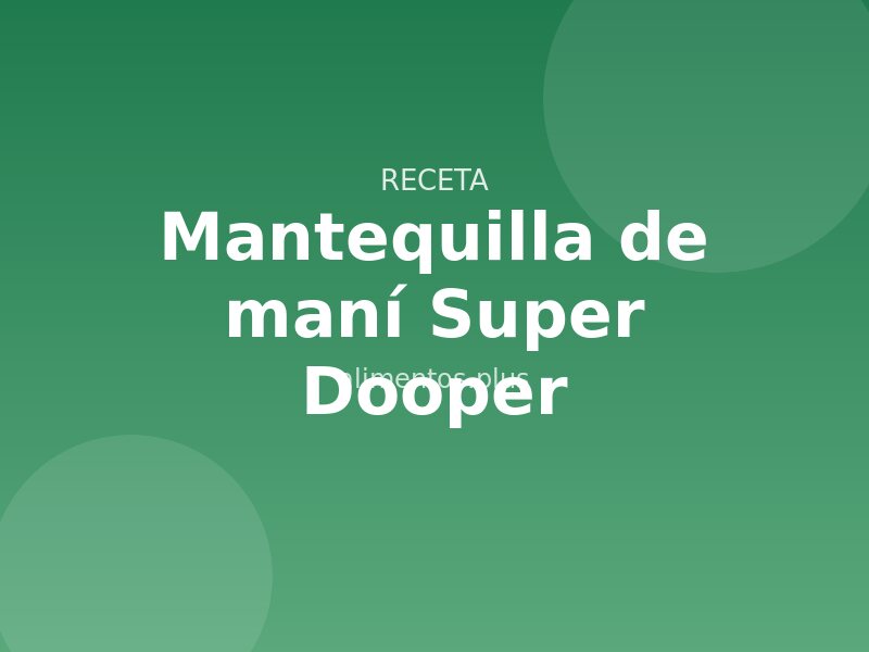 Receta de mantequilla de maní Super Dooper