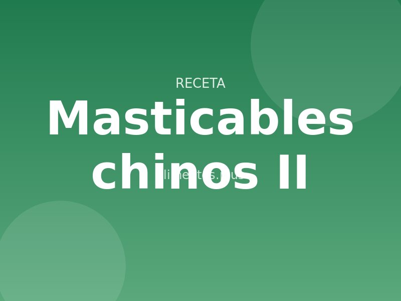 Receta de masticables chinos II