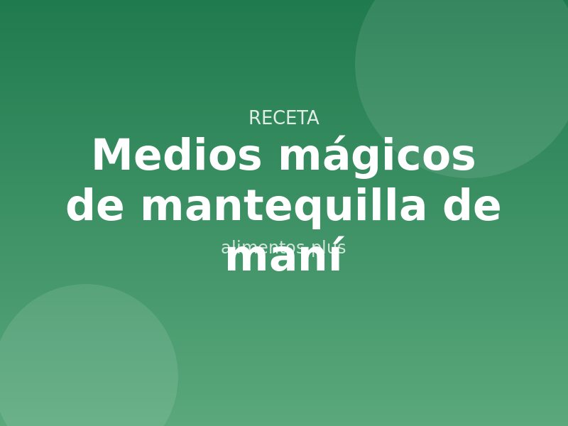 Receta de medios mágicos de mantequilla de maní