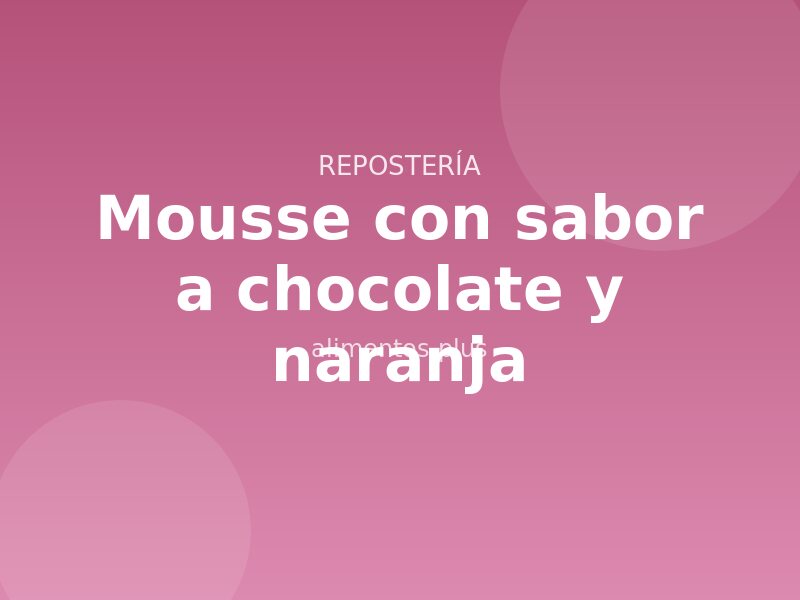 Receta de mousse con sabor a chocolate y naranja