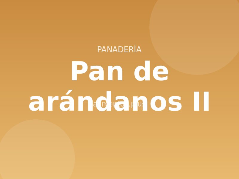Receta de pan de arándanos II
