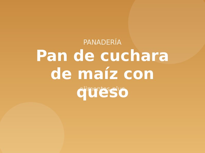 Receta de pan de cuchara de maíz con queso