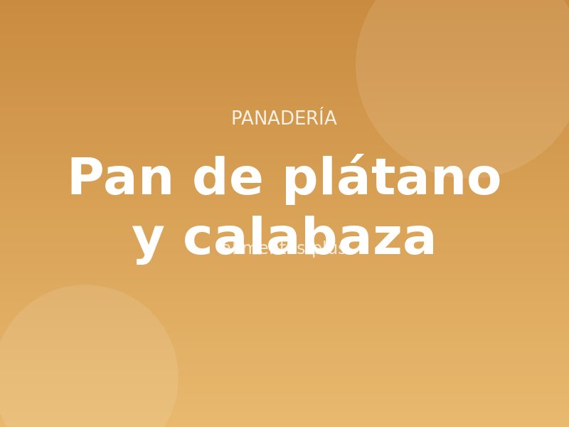 Receta de pan de plátano y calabaza