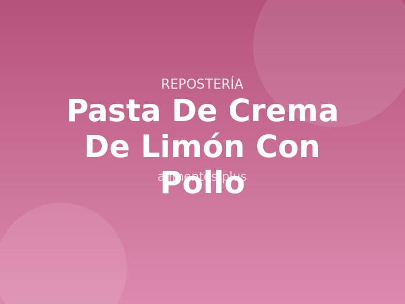 Receta de Pasta de Crema de Limón con Pollo