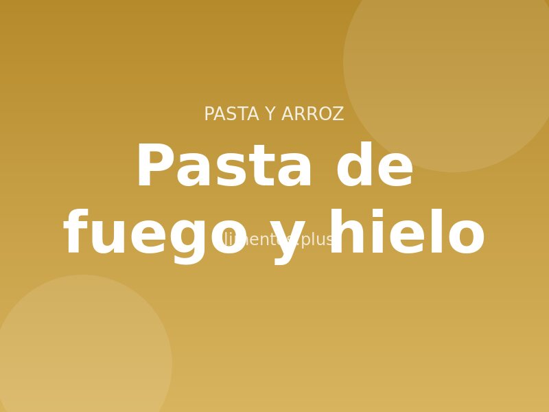 Receta de pasta de fuego y hielo