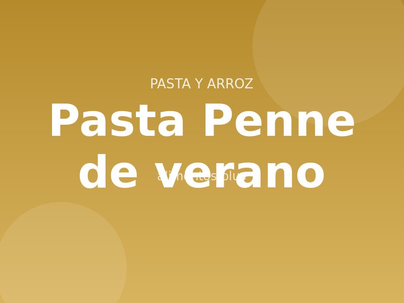 Receta de pasta Penne de verano