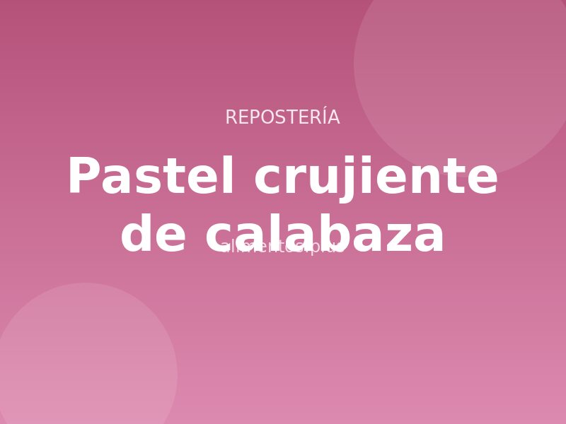 Receta de pastel crujiente de calabaza