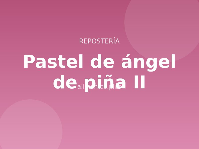 Receta de pastel de ángel de piña II