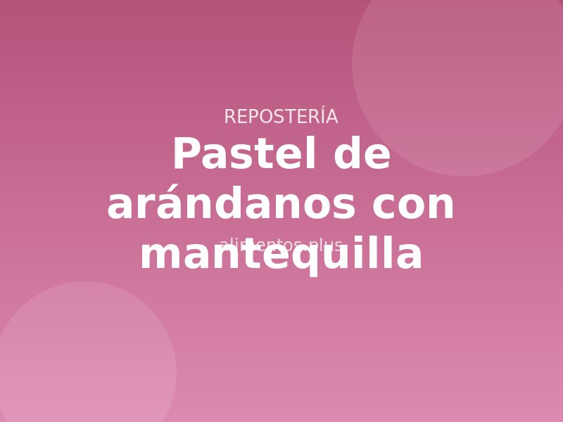 Receta de pastel de arándanos con mantequilla