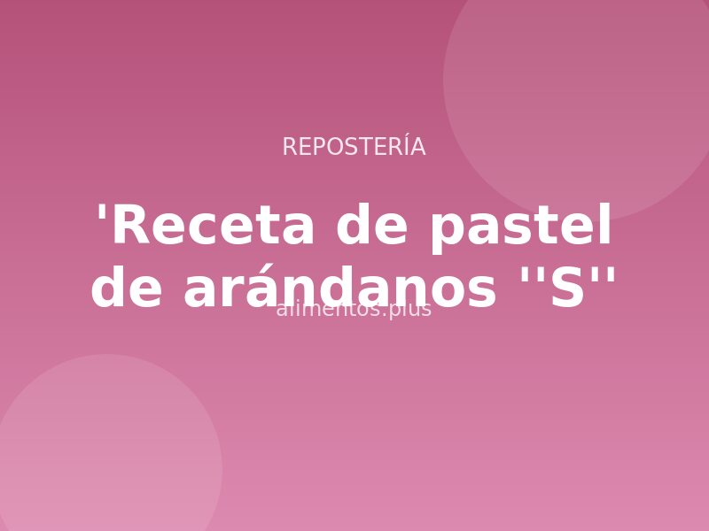 'Receta de pastel de arándanos ''S''