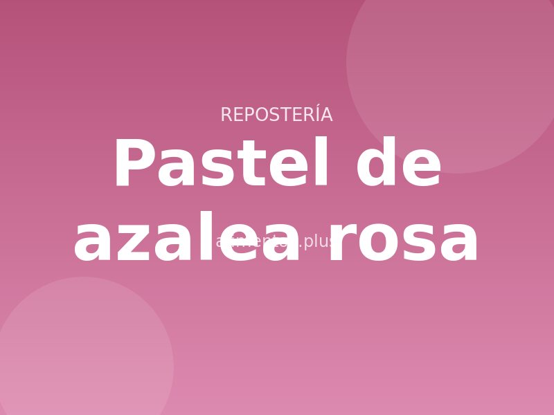 Receta de pastel de azalea rosa