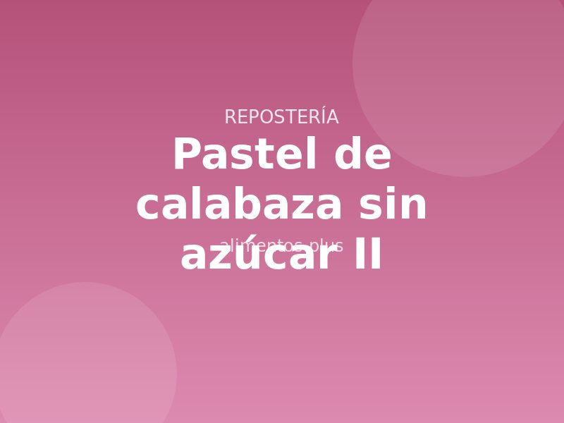 Receta de pastel de calabaza sin azúcar II