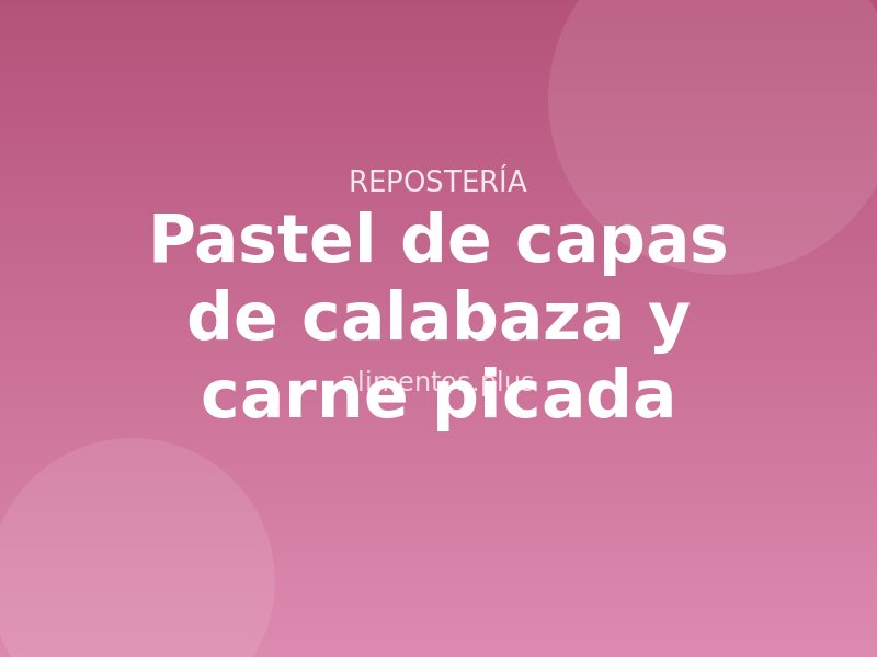 Receta de pastel de capas de calabaza y carne picada