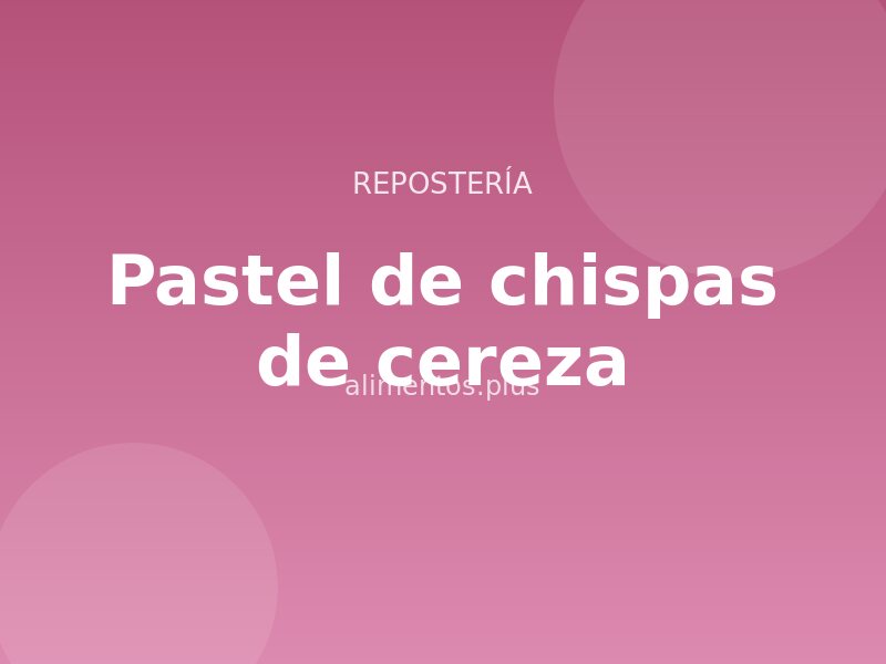 Receta de pastel de chispas de cereza