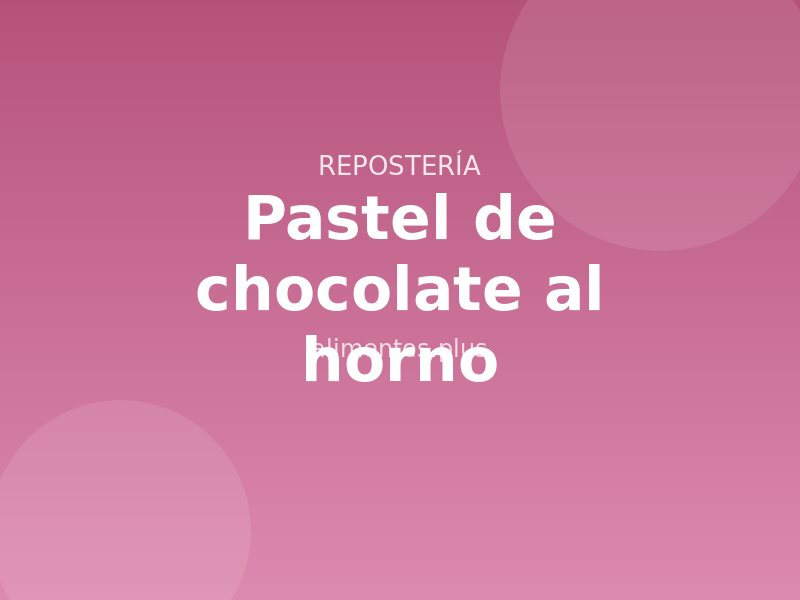 Receta de pastel de chocolate al horno