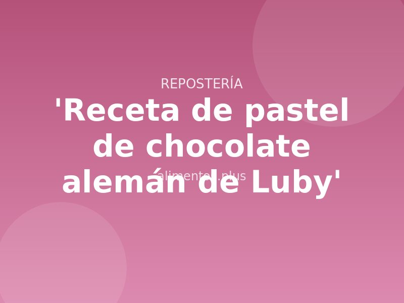 'Receta de pastel de chocolate alemán de Luby'