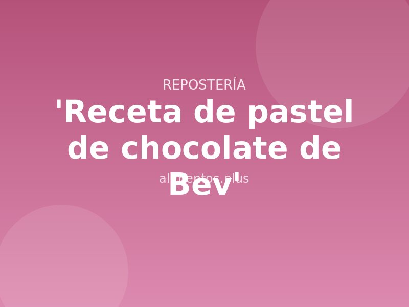 'Receta de pastel de chocolate de Bev'