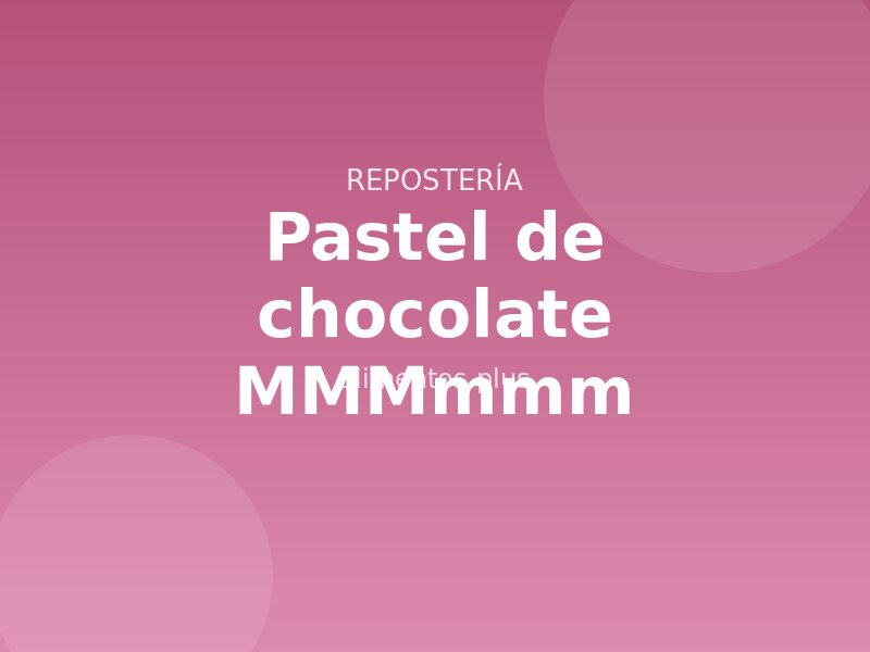 Receta de pastel de chocolate MMMmmm