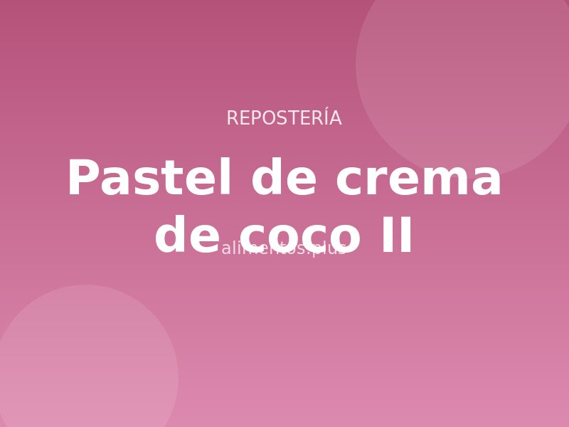 Receta de pastel de crema de coco II