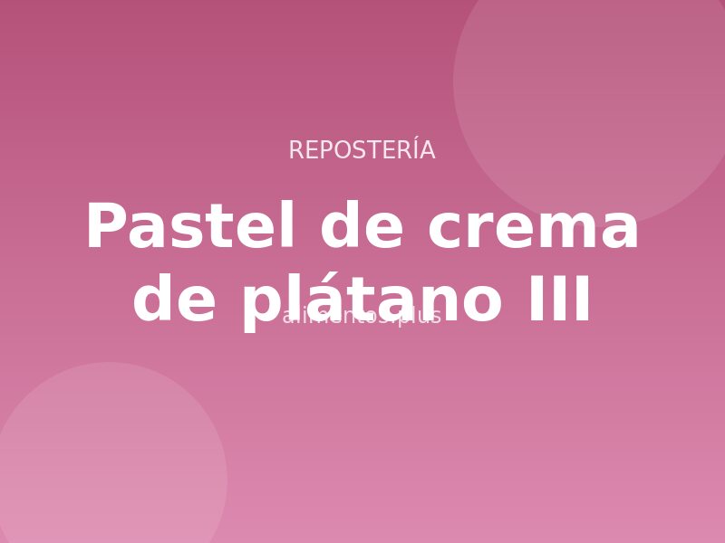 Receta de pastel de crema de plátano III