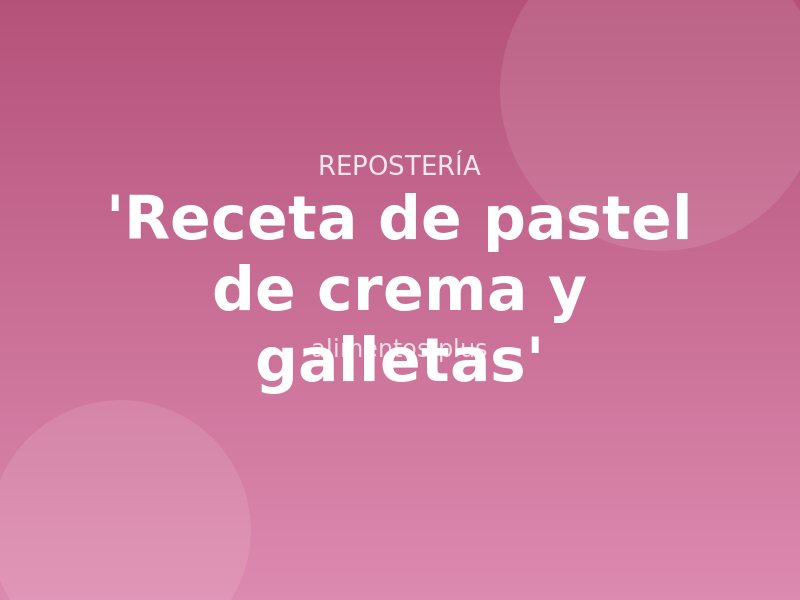 'Receta de pastel de crema y galletas'