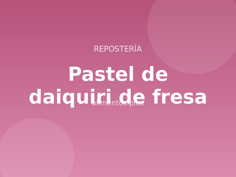 Receta de pastel de daiquiri de fresa