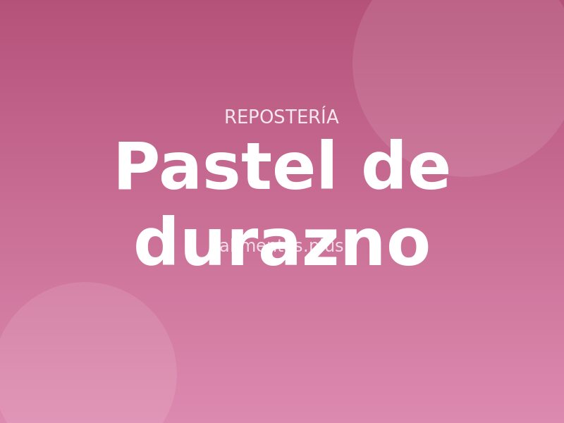Receta de pastel de durazno