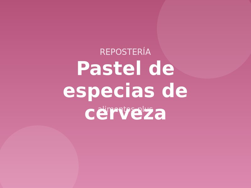 Receta de pastel de especias de cerveza