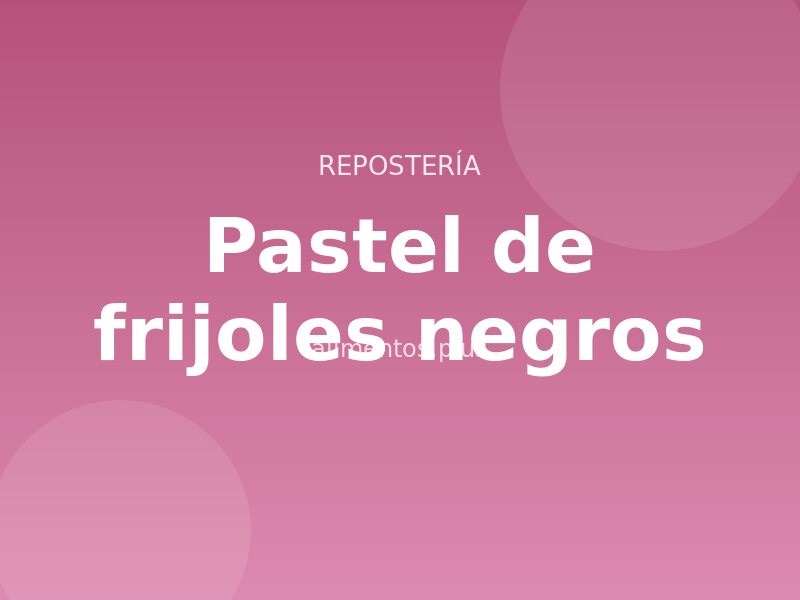 Receta de pastel de frijoles negros