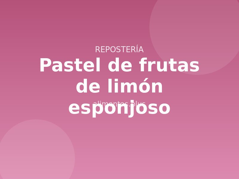 Receta de pastel de frutas de limón esponjoso