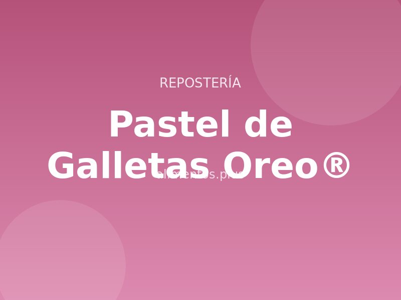 Receta de Pastel de Galletas Oreo®