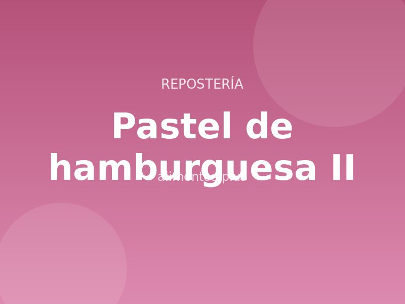 Receta de pastel de hamburguesa II