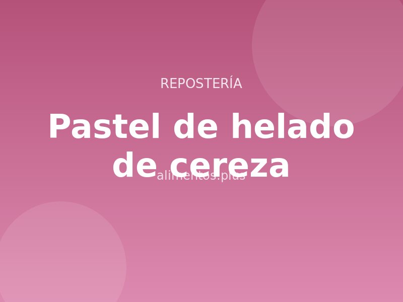 Receta de pastel de helado de cereza