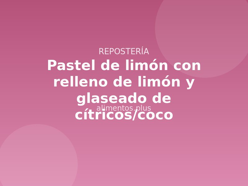 Receta de pastel de limón con relleno de limón y glaseado de cítricos/coco