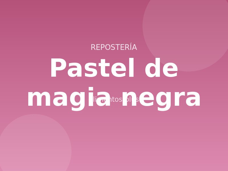 Receta de pastel de magia negra