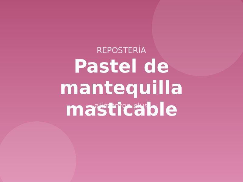 Receta de pastel de mantequilla masticable