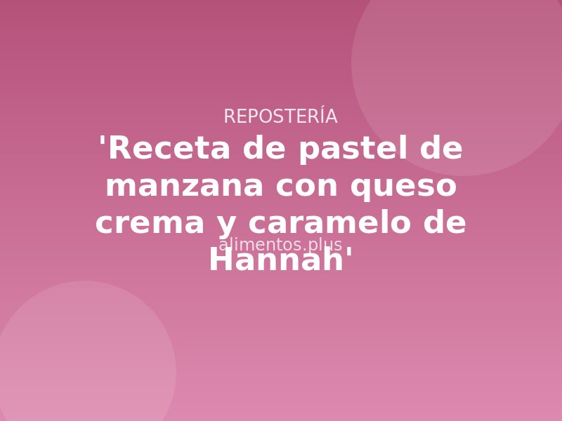 'Receta de pastel de manzana con queso crema y caramelo de Hannah'