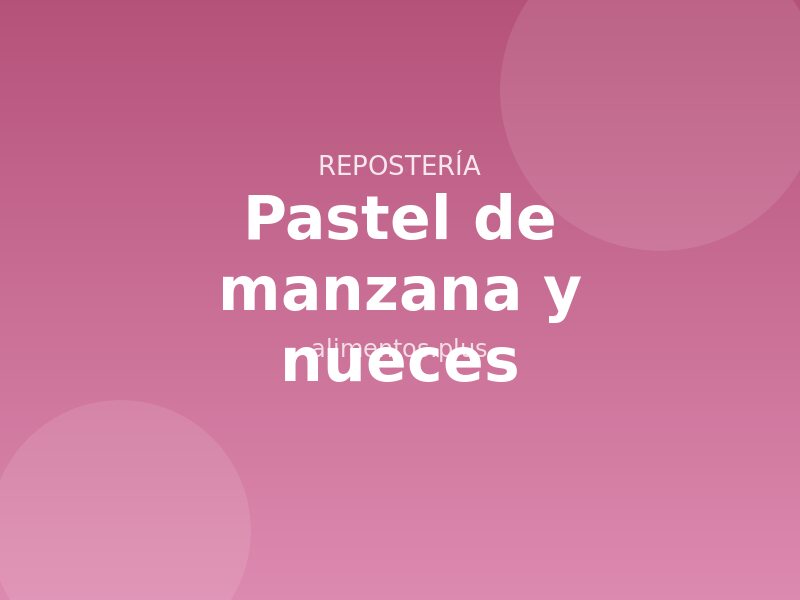 Receta de pastel de manzana y nueces