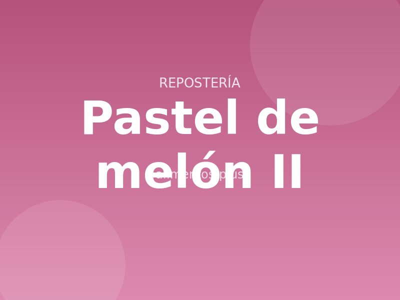 Receta de pastel de melón II