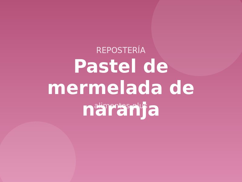 Receta de pastel de mermelada de naranja
