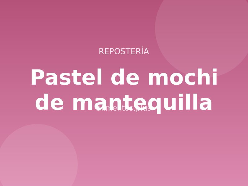 Receta de pastel de mochi de mantequilla