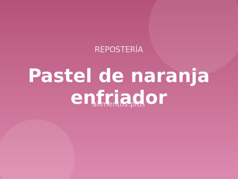 Receta de pastel de naranja enfriador