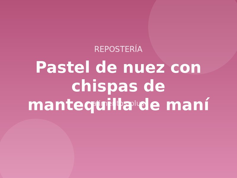 Receta de pastel de nuez con chispas de mantequilla de maní