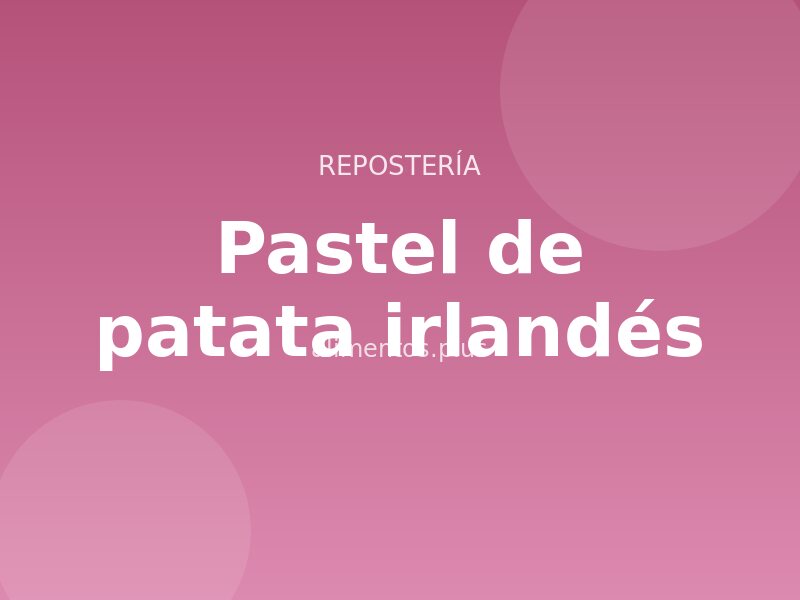 Receta de pastel de patata irlandés