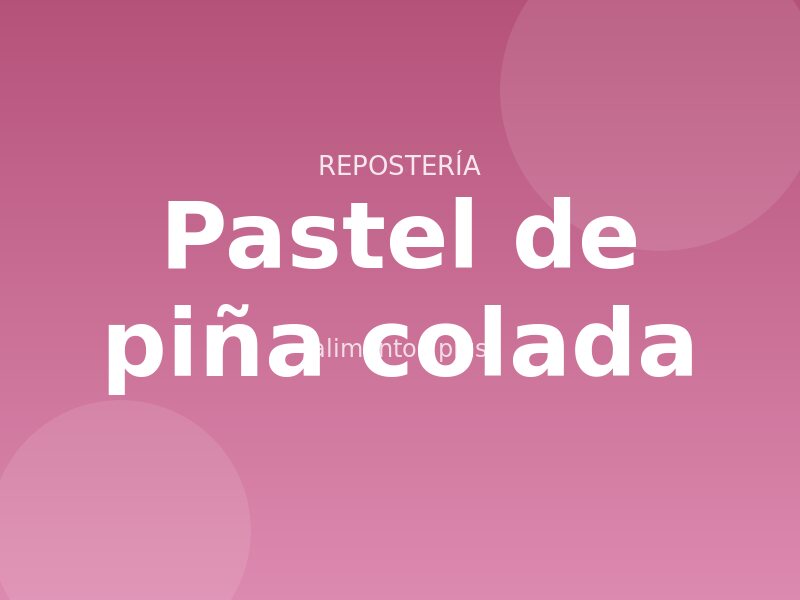 Receta de pastel de piña colada