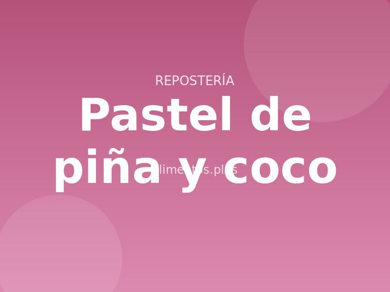 Receta de pastel de piña y coco