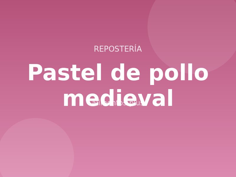 Receta de pastel de pollo medieval