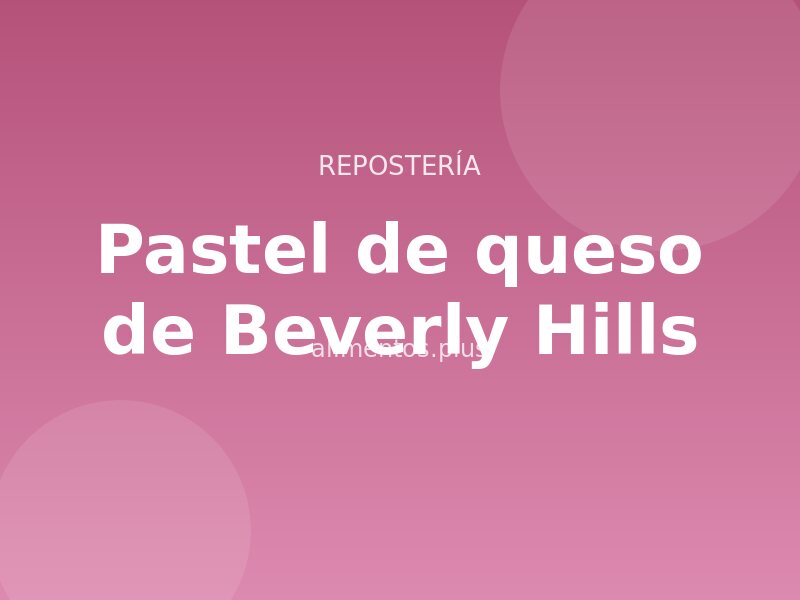 Receta de pastel de queso de Beverly Hills